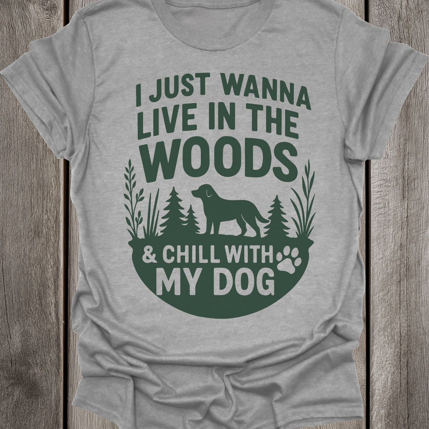 I Just Wanna Live In The Woods & Chill With My Dog Unisex T-Shirt