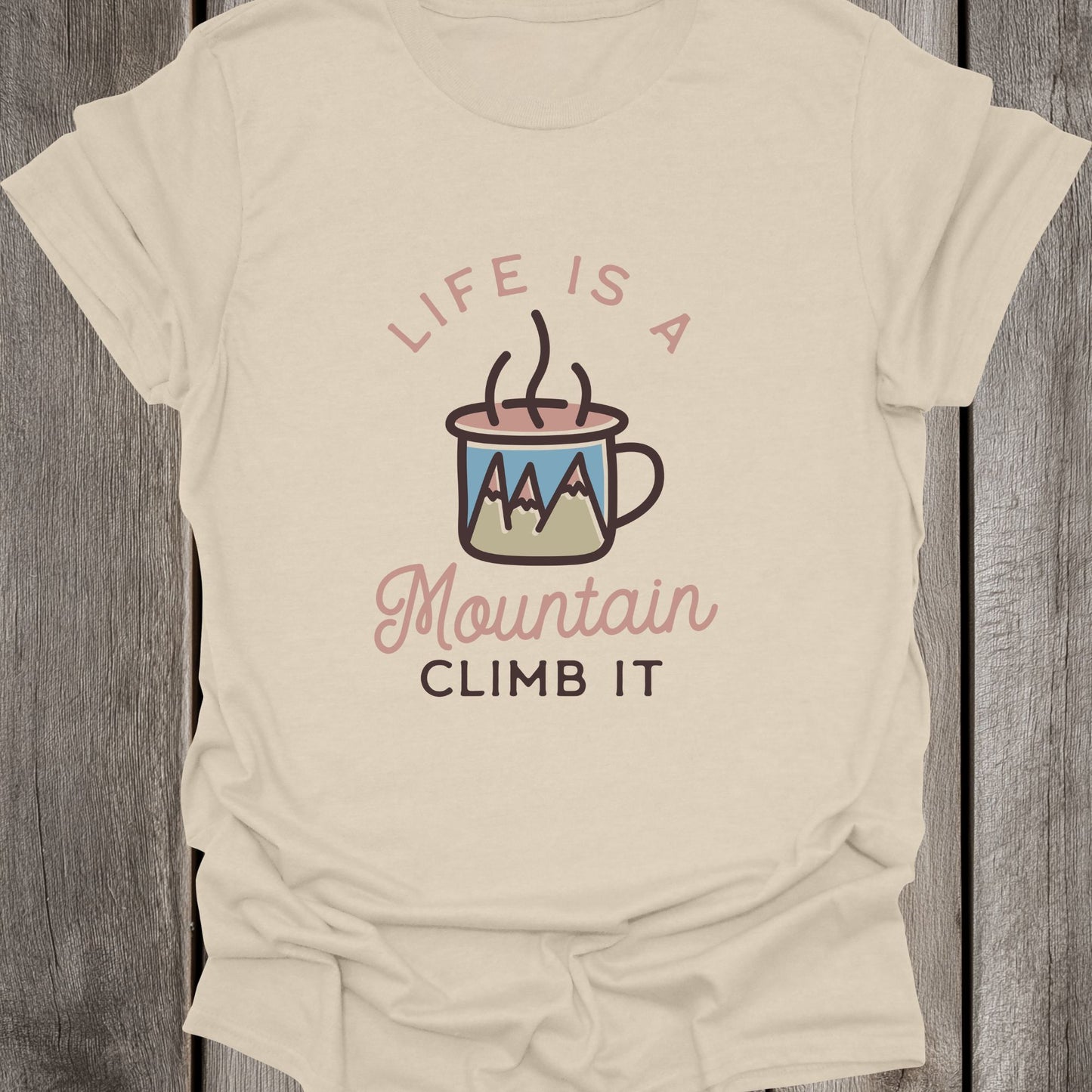 Life Is A Mountain (Climb It) Unisex T-Shirt