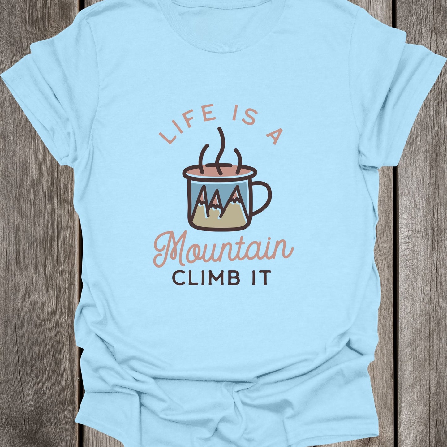 Life Is A Mountain (Climb It) Unisex T-Shirt