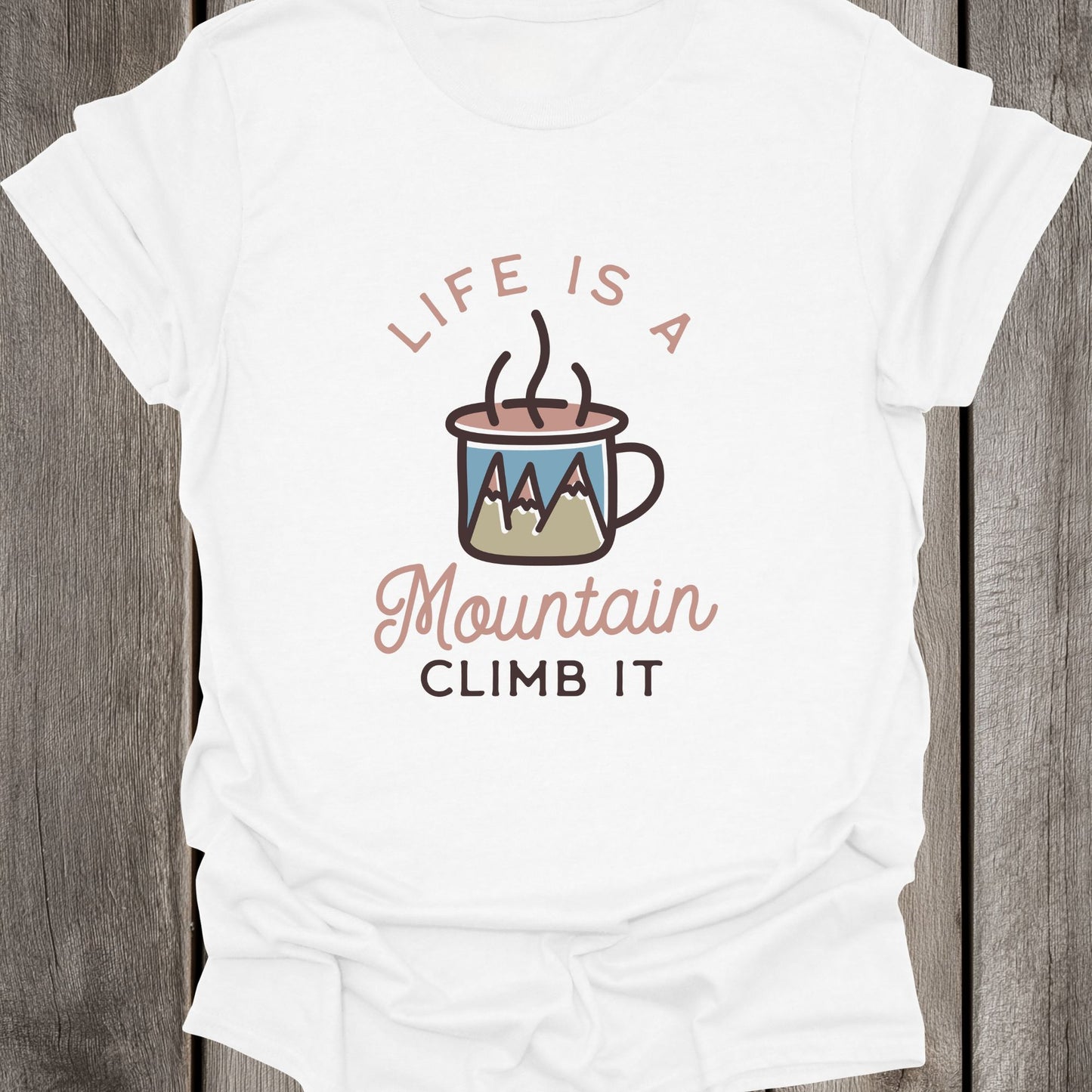 Life Is A Mountain (Climb It) Unisex T-Shirt