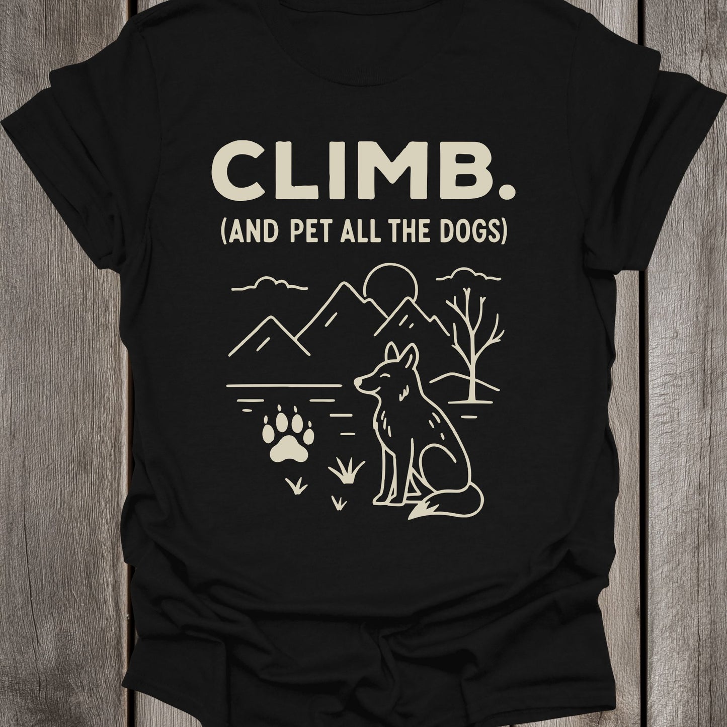 Climb. And pet all the dogs. Unisex T-Shirt