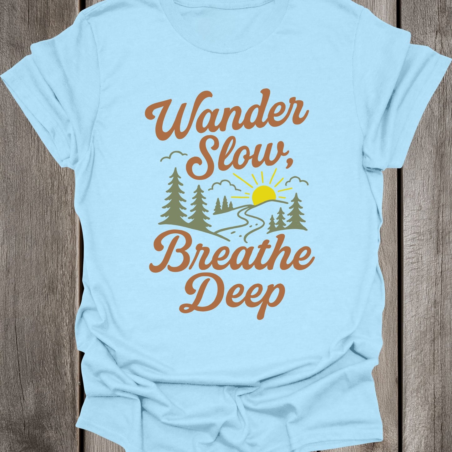 Wander Slow Breathe Deep Unisex T-Shirt