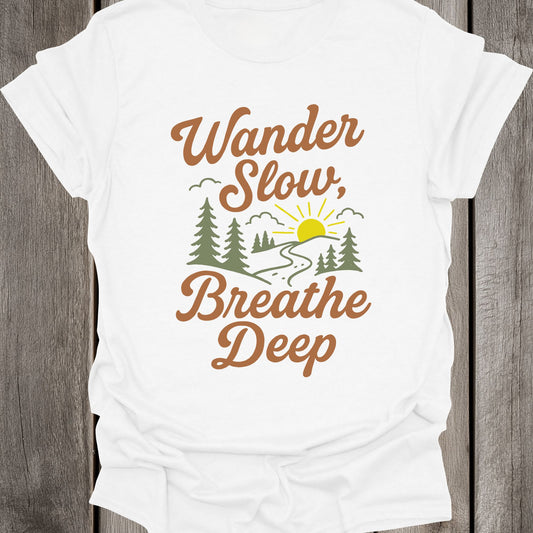 Wander Slow Breathe Deep Unisex T-Shirt
