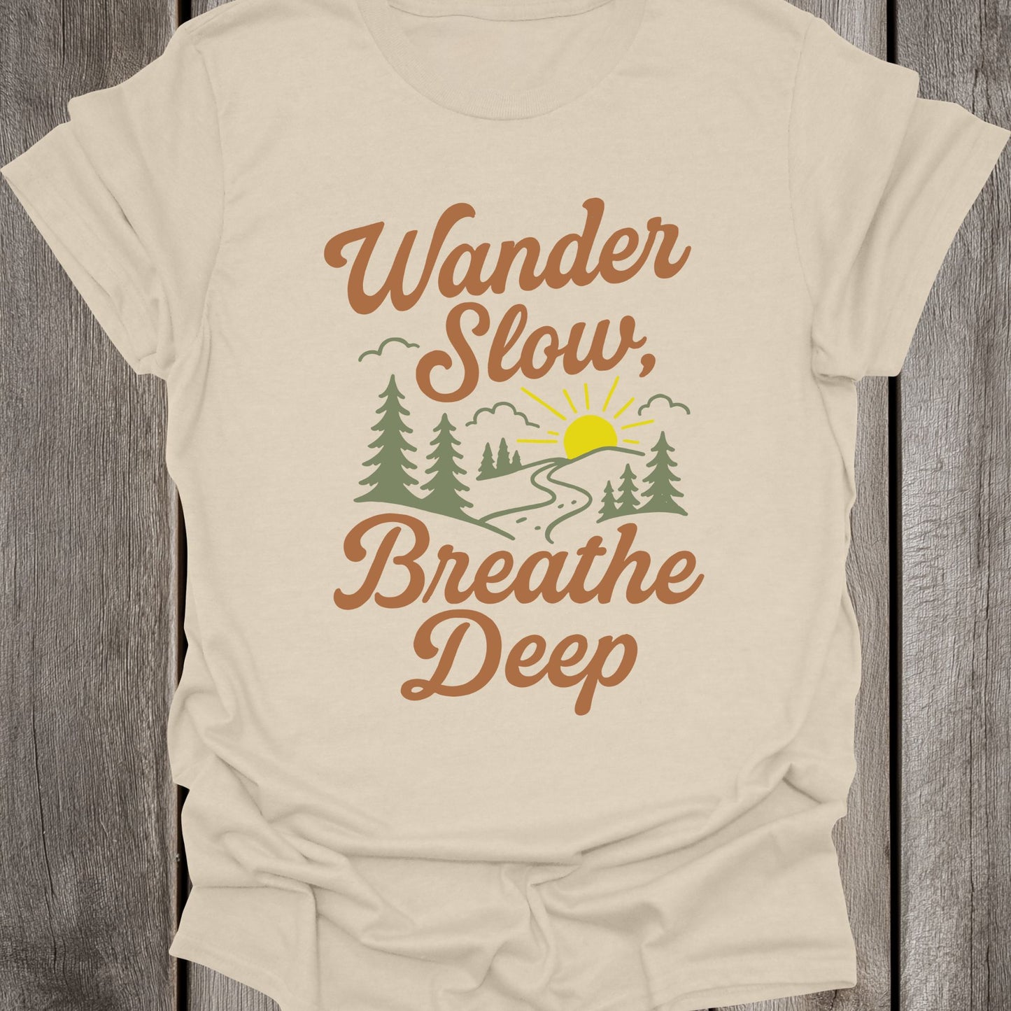 Wander Slow Breathe Deep Unisex T-Shirt