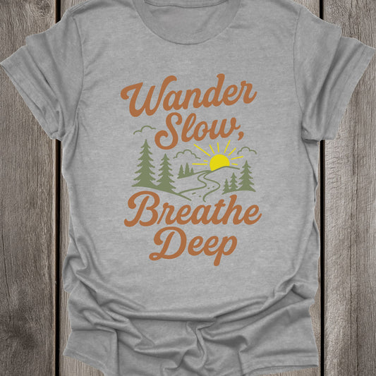 Wander Slow Breathe Deep Unisex T-Shirt