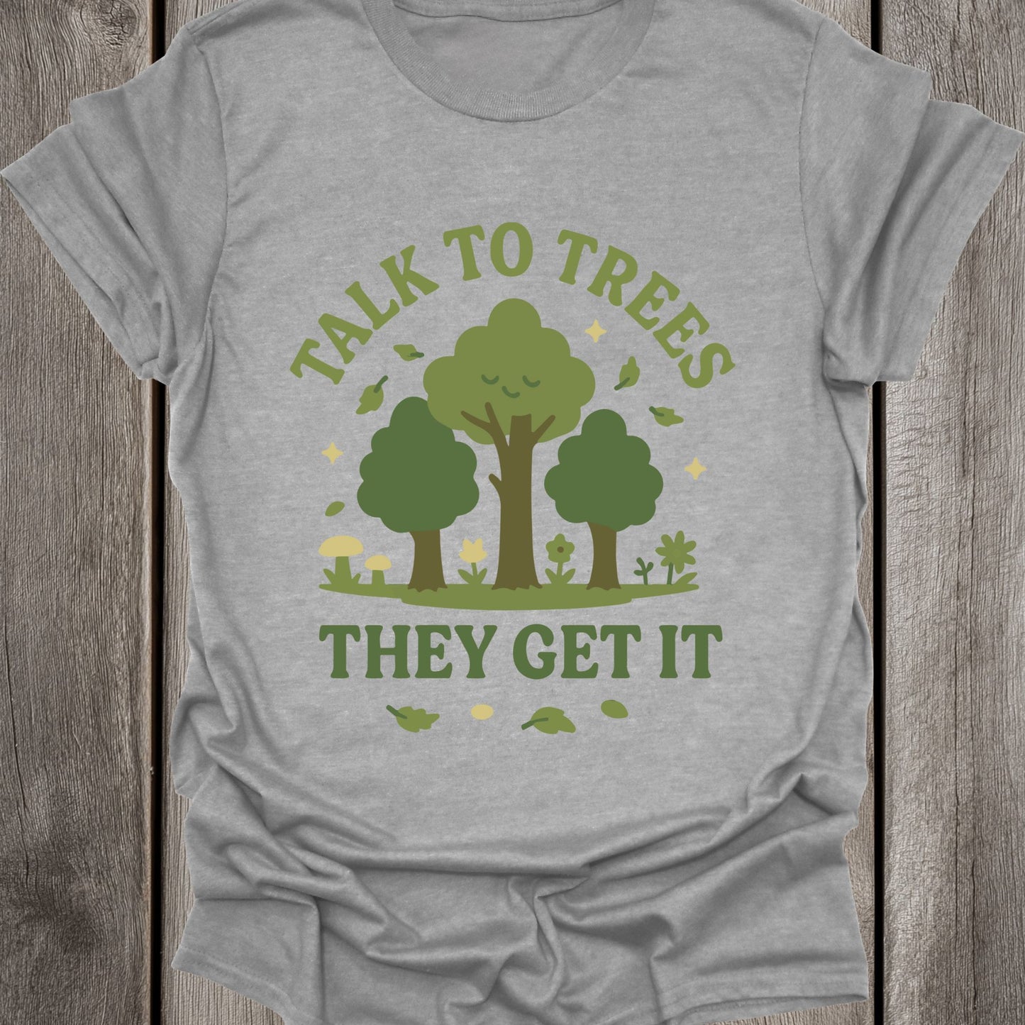 Talk to Trees They Get It Unisex T-Shirt