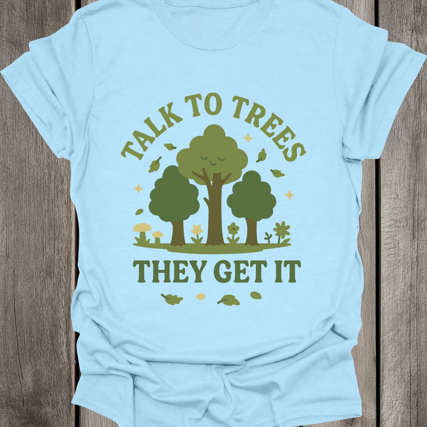Talk to Trees They Get It Unisex T-Shirt