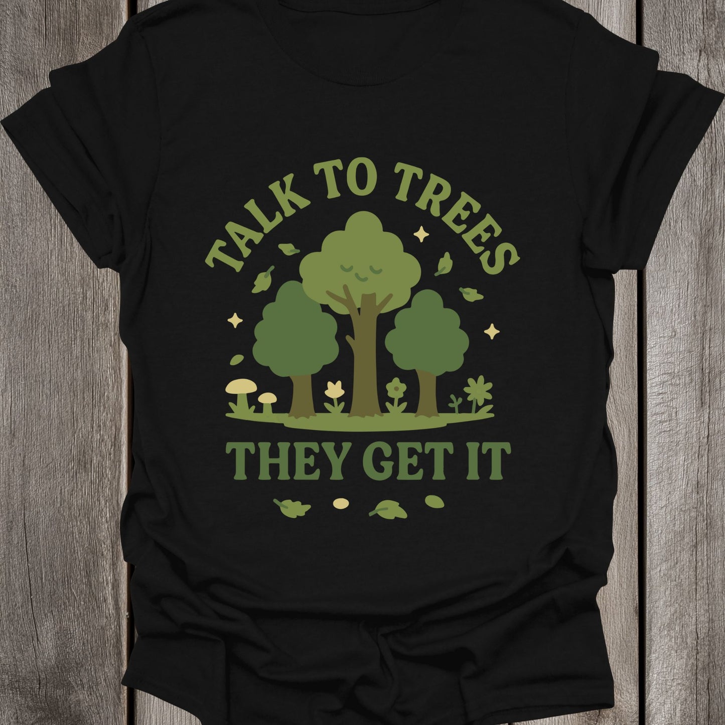 Talk to Trees They Get It Unisex T-Shirt