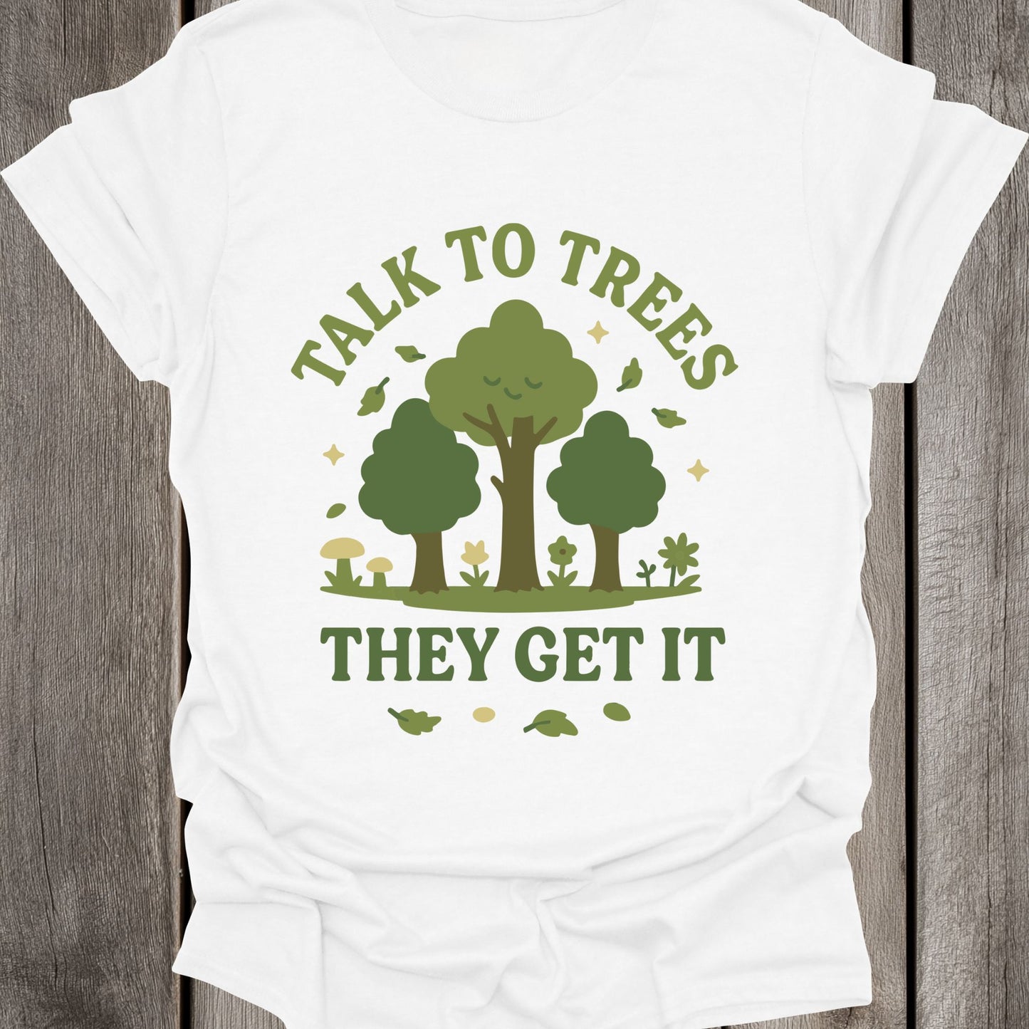 Talk to Trees They Get It Unisex T-Shirt