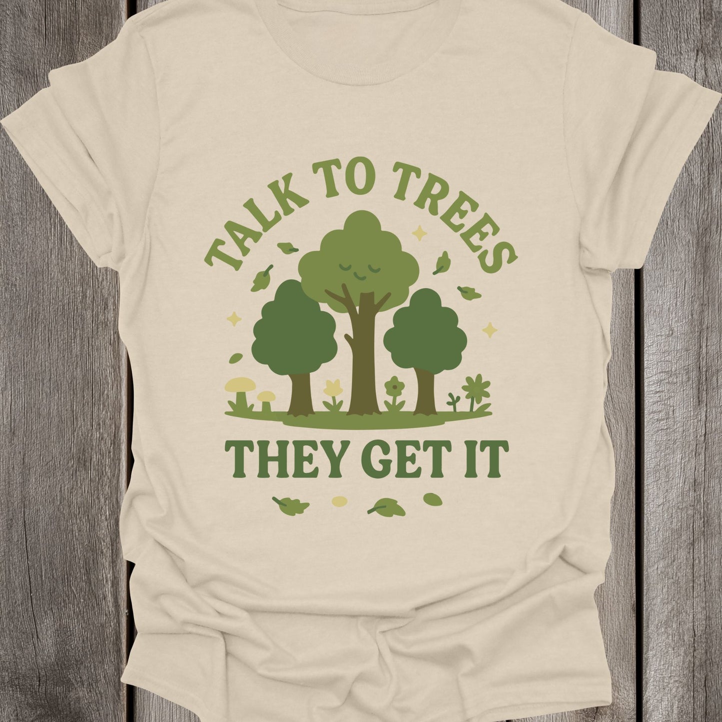 Talk to Trees They Get It Unisex T-Shirt