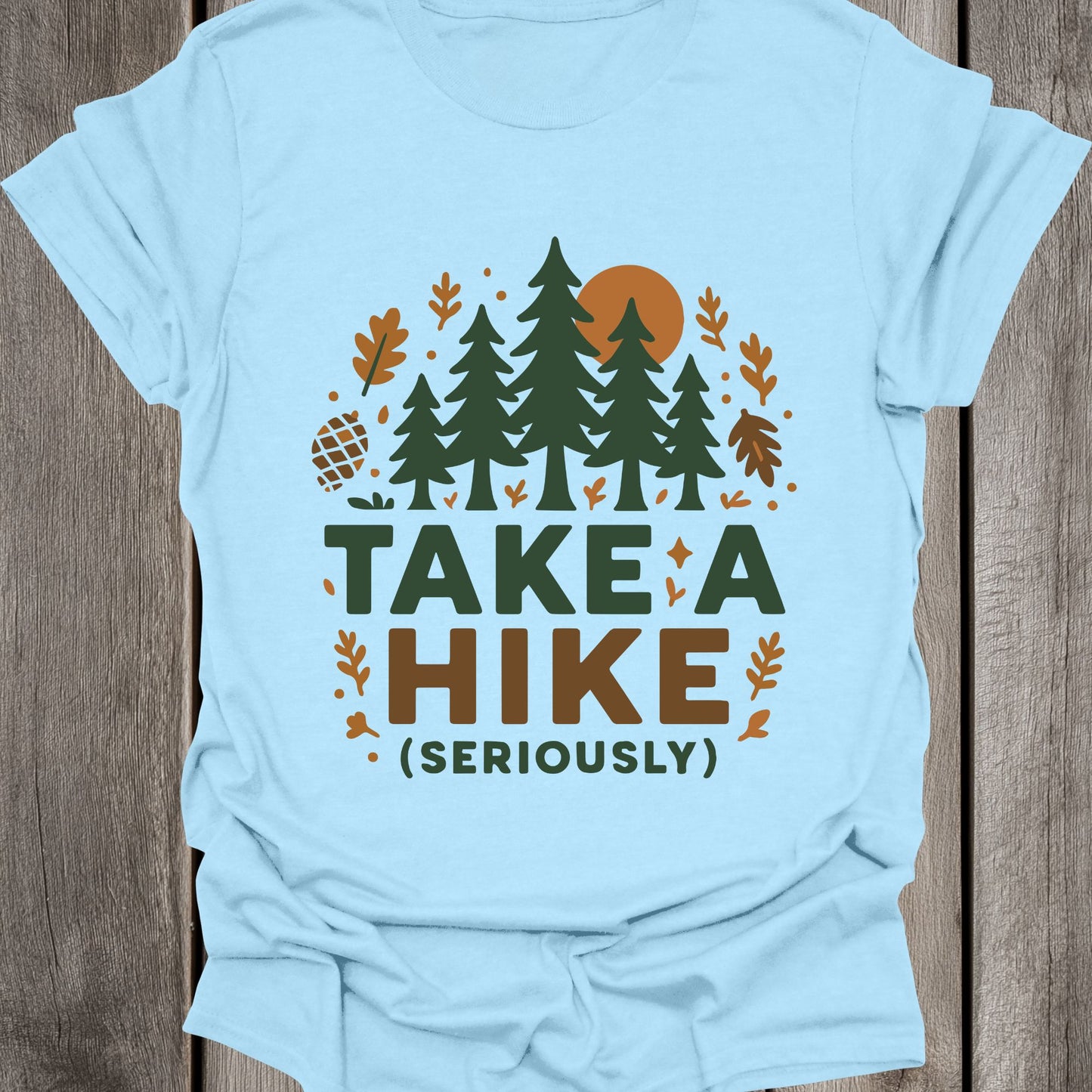 Take A Hike (Seriously) Unisex T-Shirt
