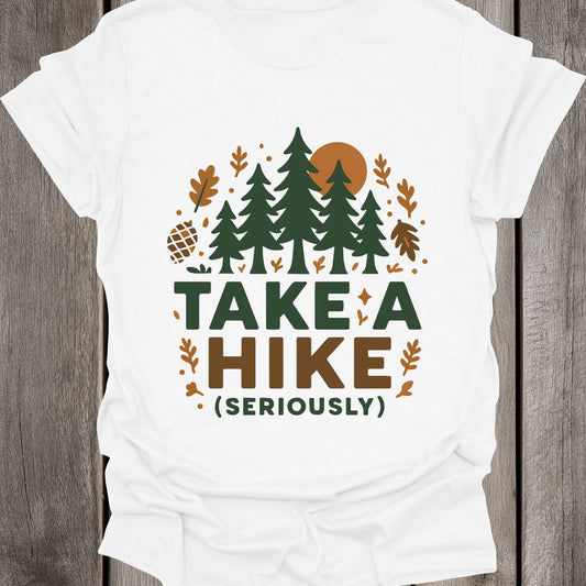 Take A Hike (Seriously) Unisex T-Shirt