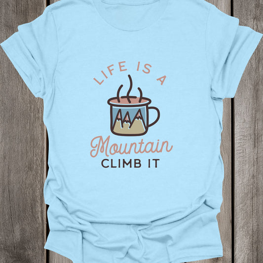 Life Is A Mountain (Climb It) Unisex T-Shirt